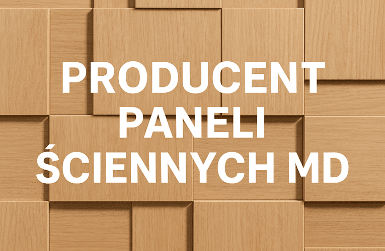 Producent paneli ściennych MDF – jak wybrać najlepsze rozwiązania dla swojego wnętrza?